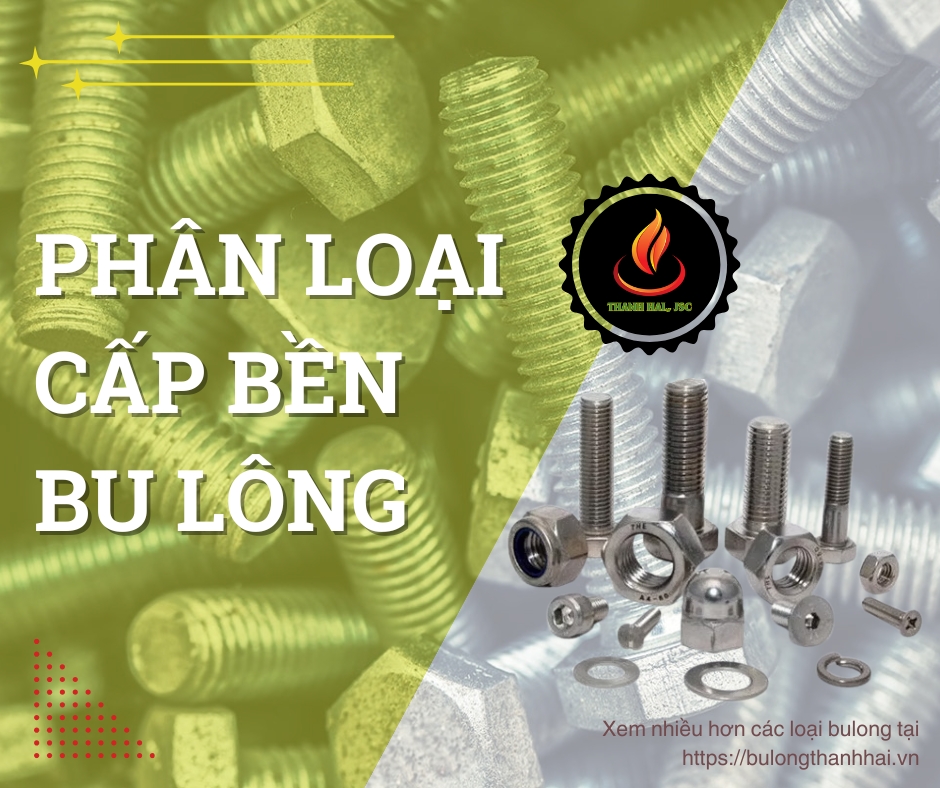 Phân loại cấp bền bu lông và ứng dụng thực tế
