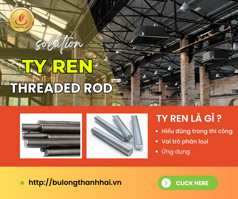 Ty ren (Threaded Rod) là gì? Toàn tập kiến thức kỹ thuật, ứng dụng và nguyên tắc lựa chọn cho công trình