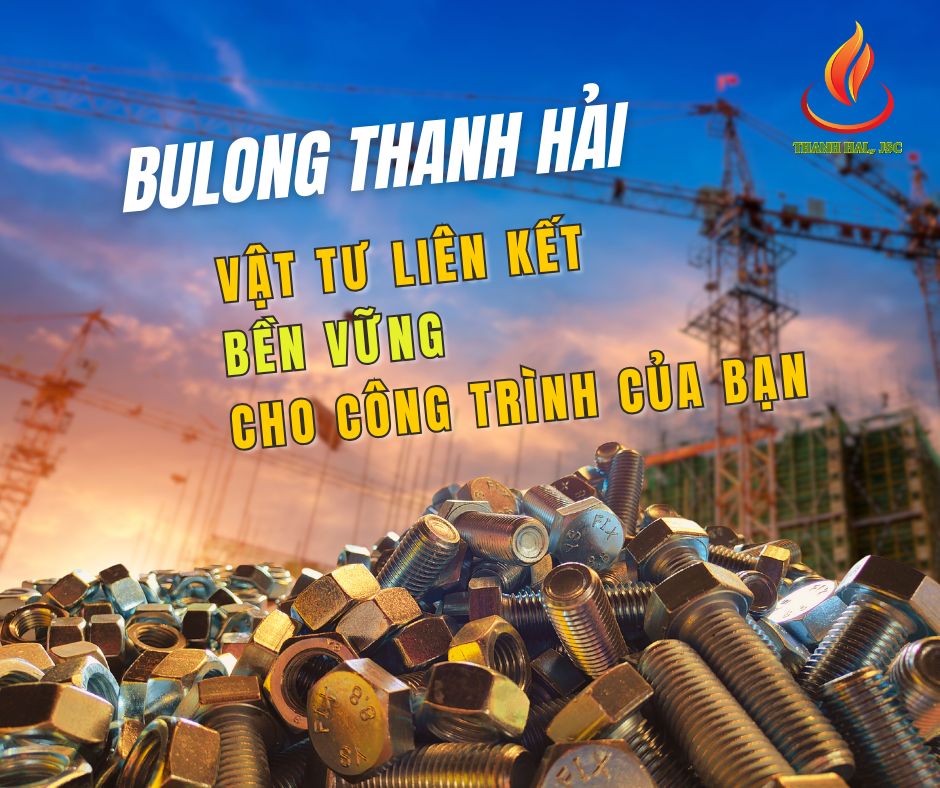 BULONG CƯỜNG ĐỘ CAO – GIẢI PHÁP TỐI ƯU CHO KẾT CẤU THÉP