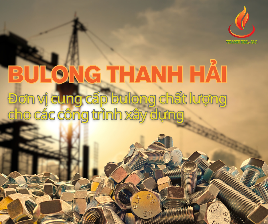 Bulong Thanh Hải - cung cấp bulong cho công trình vững chắc