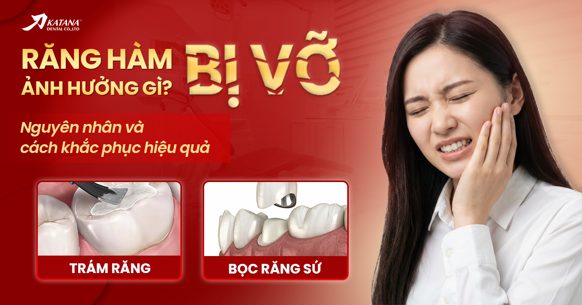 Răng hàm bị vỡ ảnh hưởng gì? Nguyên nhân & cách khắc phục