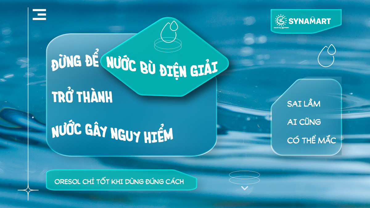 Đừng để nước bù điện giải trở thành “nước gây nguy hiểm” – Sai lầm ai cũng có thể mắc