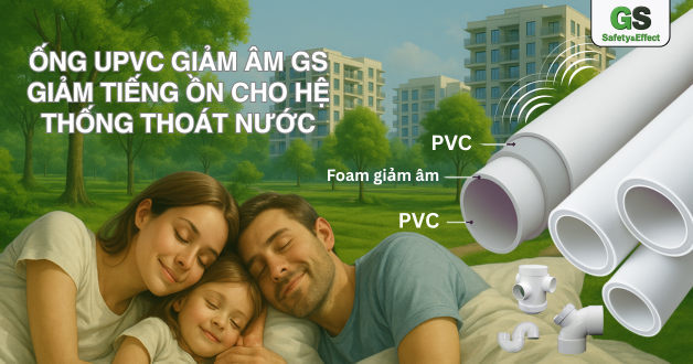 Ống uPVC giảm âm GS: Giải pháp ống nhựa 3 lớp giảm tiếng ồn cho hệ thống thoát nước