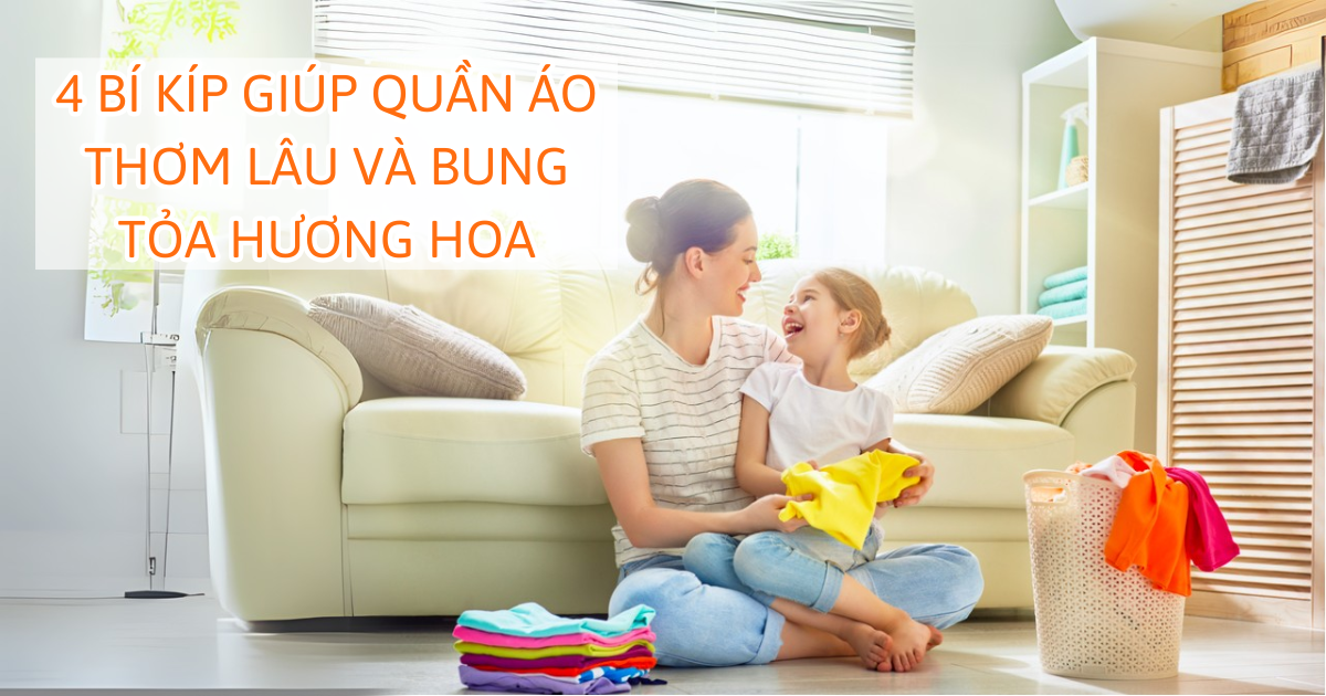 4 bí kíp giúp quần áo thơm lâu và bung tỏa hương hoa