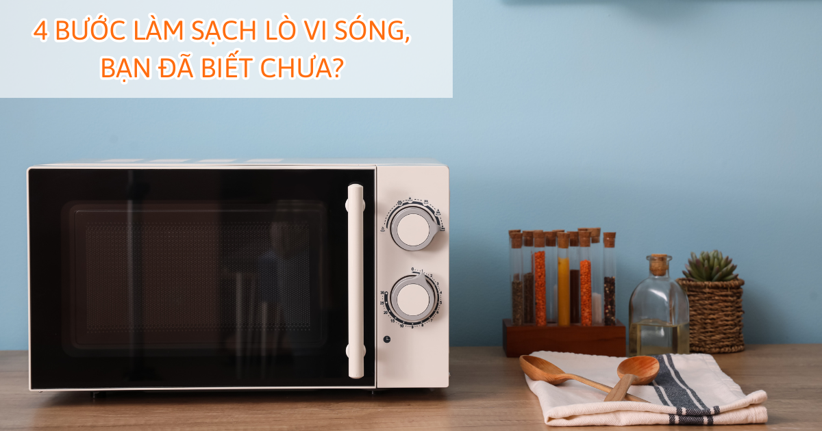 4 Bước làm sạch lò vi sóng, bạn đã biết chưa?