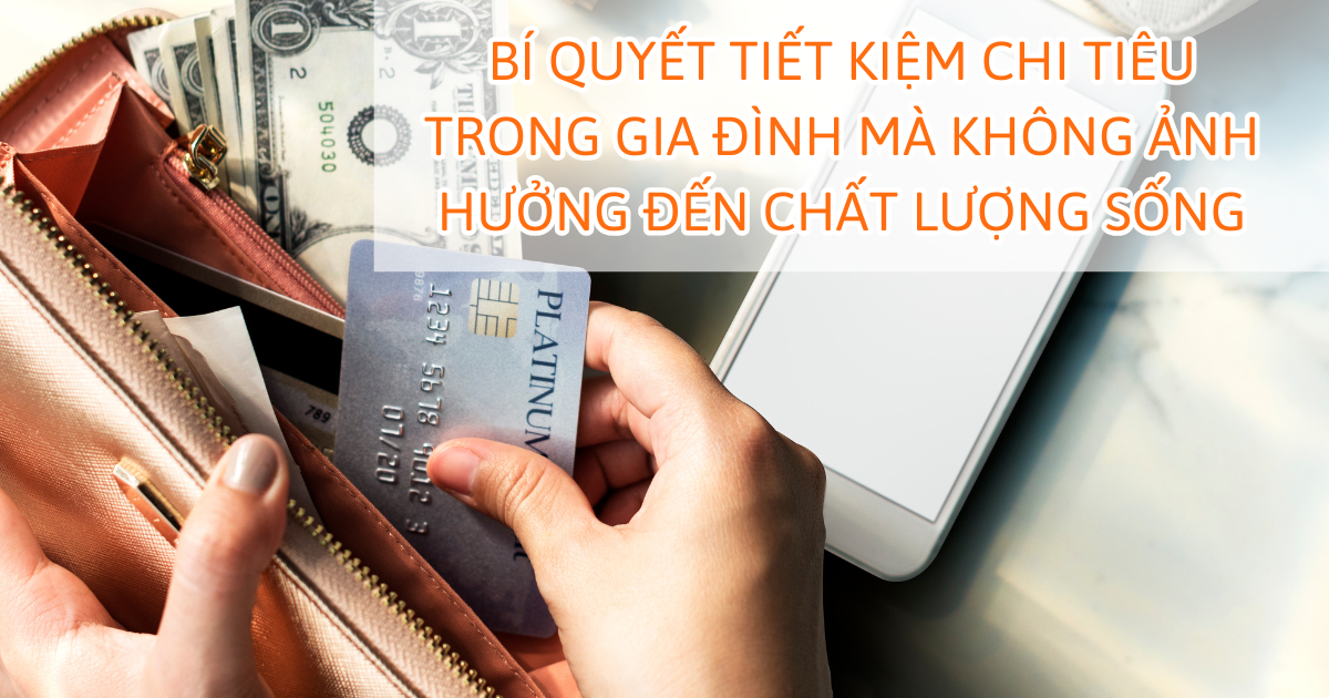 Bí quyết tiết kiệm chi tiêu trong gia đình mà không ảnh hưởng đến chất lượng sống