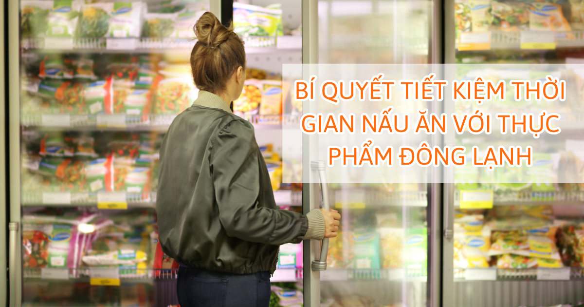 Bí quyết tiết kiệm thời gian nấu ăn với thực phẩm đông lạnh