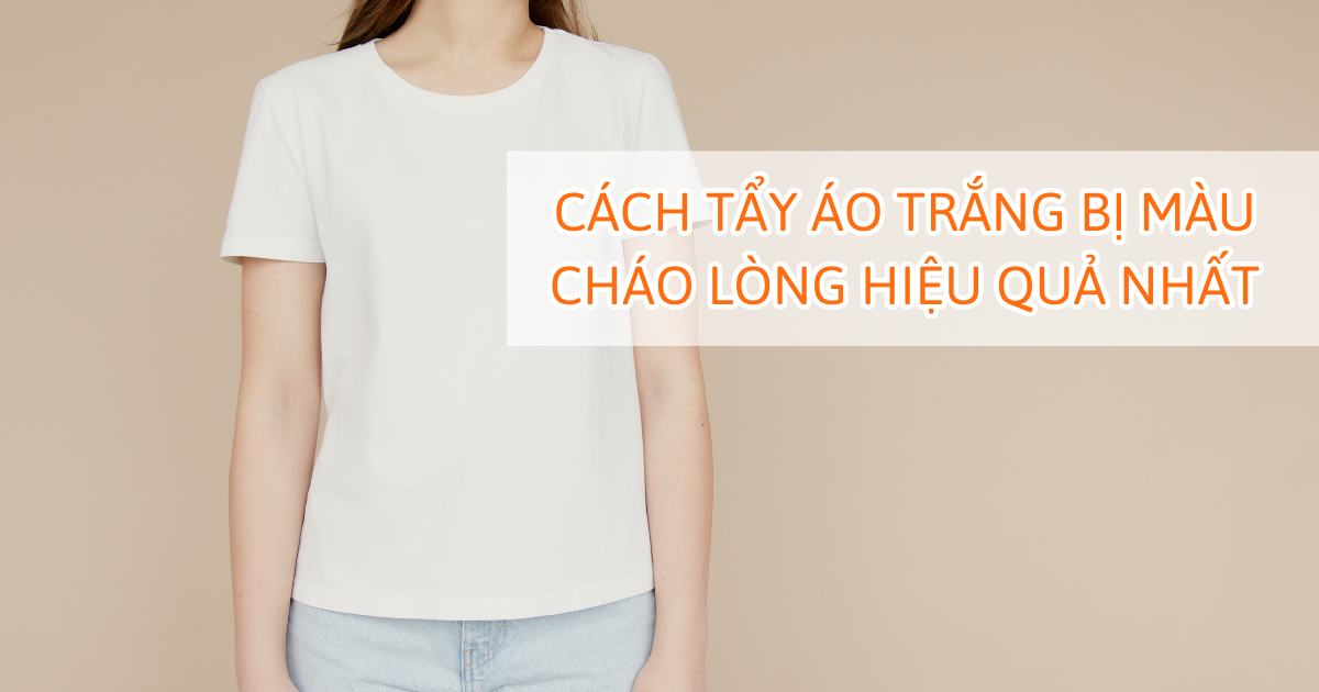 Cách tẩy áo trắng bị màu cháo lòng hiệu quả nhất