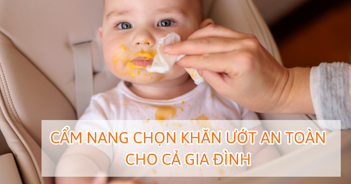 Cẩm nang chọn khăn ướt an toàn cho cả gia đình