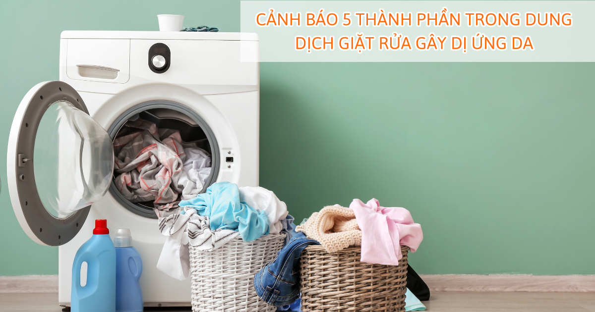 Cảnh báo 5 thành phần trong dung dịch giặt rửa gây dị ứng da