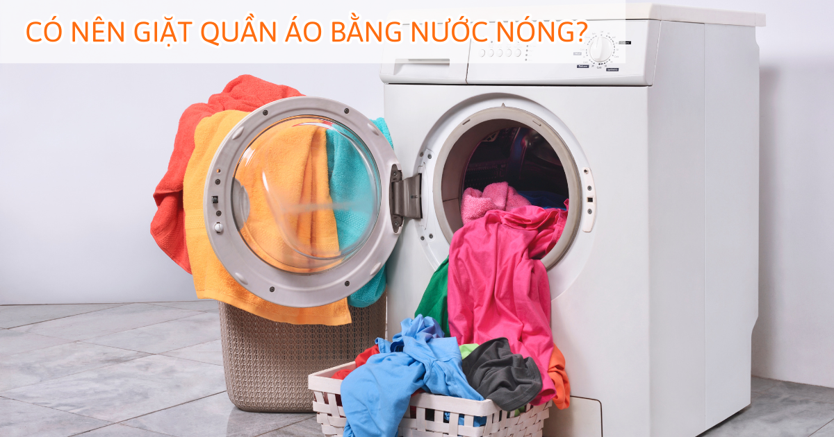 Có nên giặt quần áo bằng nước nóng?