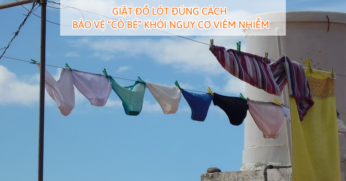 Giặt đồ lót đúng cách – bảo vệ “cô bé” khỏi nguy cơ viêm nhiễm