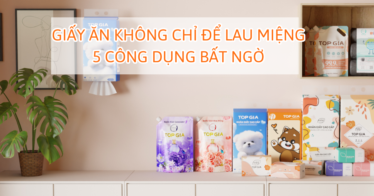 Giấy ăn không chỉ để lau miệng – 5 công dụng bất ngờ