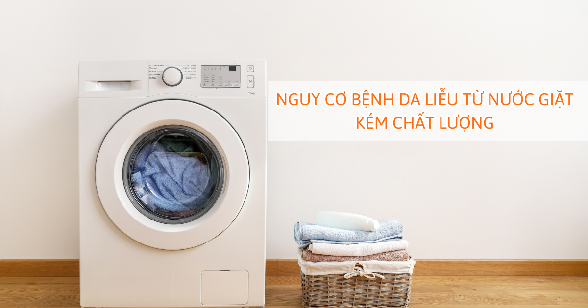 Nguy cơ bệnh da liễu từ nước giặt kém chất lượng