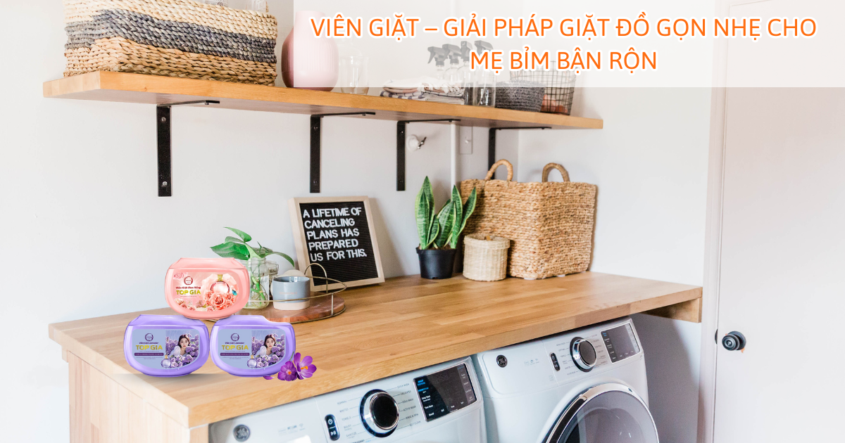 Viên giặt – Giải pháp giặt đồ gọn nhẹ cho mẹ bỉm bận rộn