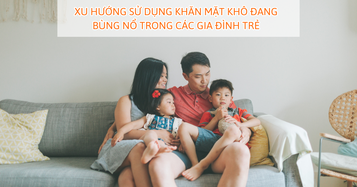 Xu hướng sử dụng khăn mặt khô đang bùng nổ trong các gia đình trẻ