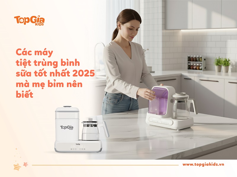 Các máy tiệt trùng tốt nhất 2025 nhà TopGiaKids