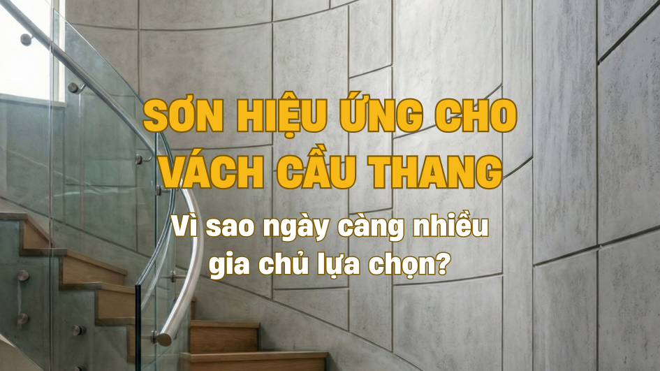 Sơn Hiệu Ứng Cho Vách Cầu Thang: Vì Sao Ngày Càng Nhiều Gia Chủ Lựa Chọn?