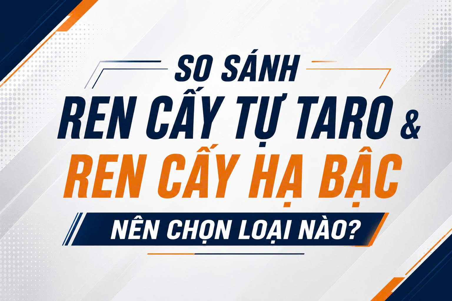 So sánh ren cấy tự taro và ren cấy hạ bậc