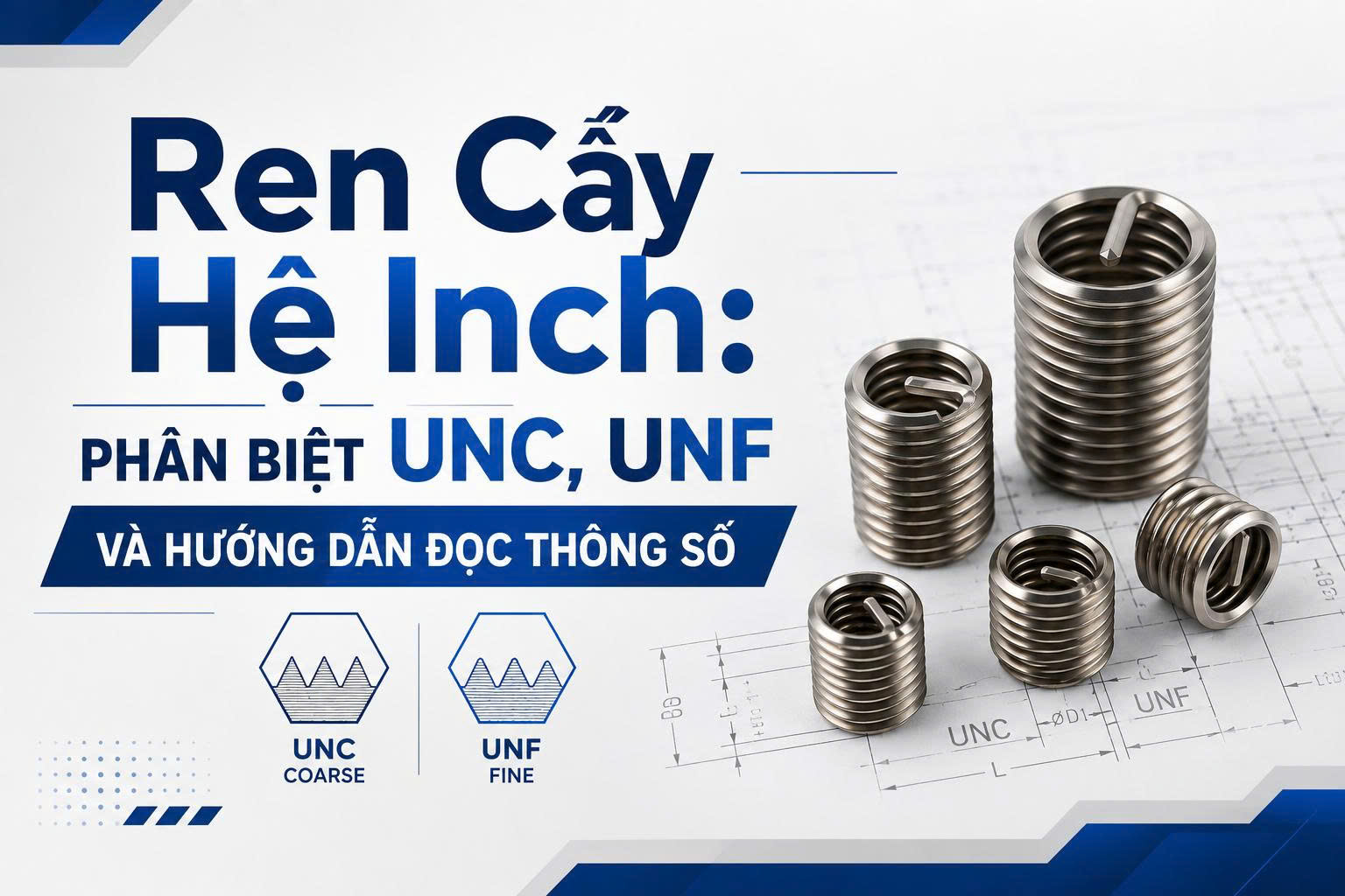 Ren cấy hệ inch: Phân biệt UNC, UNF và hướng dẫn đọc thông số