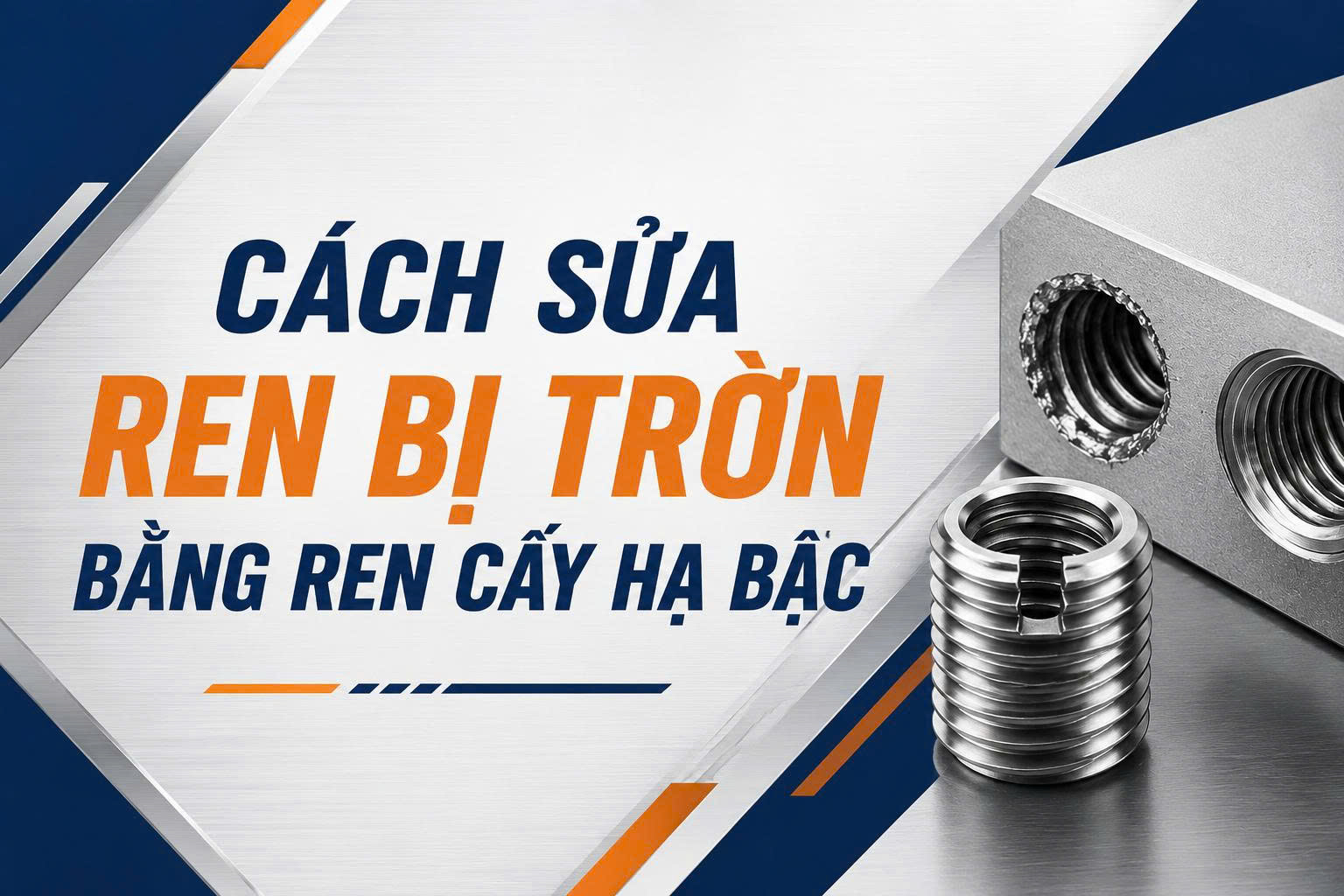 Cách sửa ren bị trờn bằng ren cấy hạ bậc