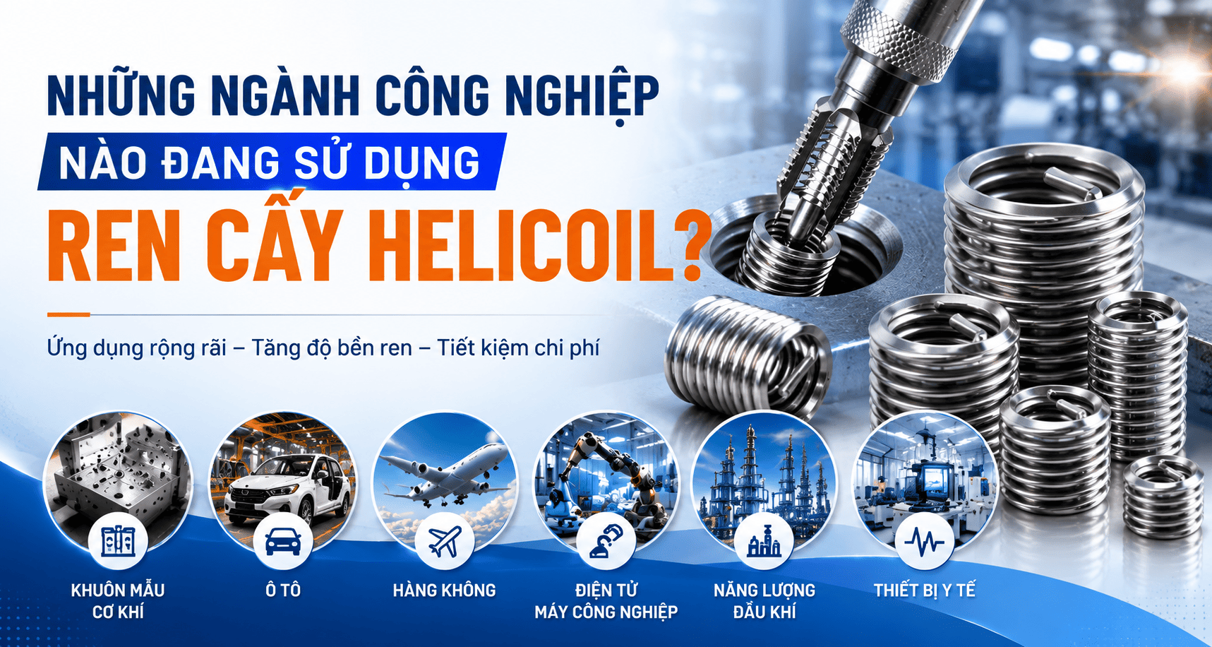 Những ngành công nghiệp nào đang sử dụng ren cấy Helicoil?