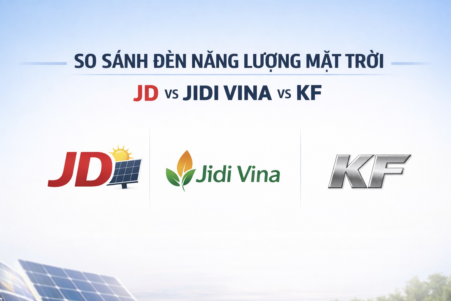 🔎 So Sánh Đèn Năng Lượng Mặt Trời JD, Jidi Vina Và KF: Nên Chọn Thương Hiệu Nào?