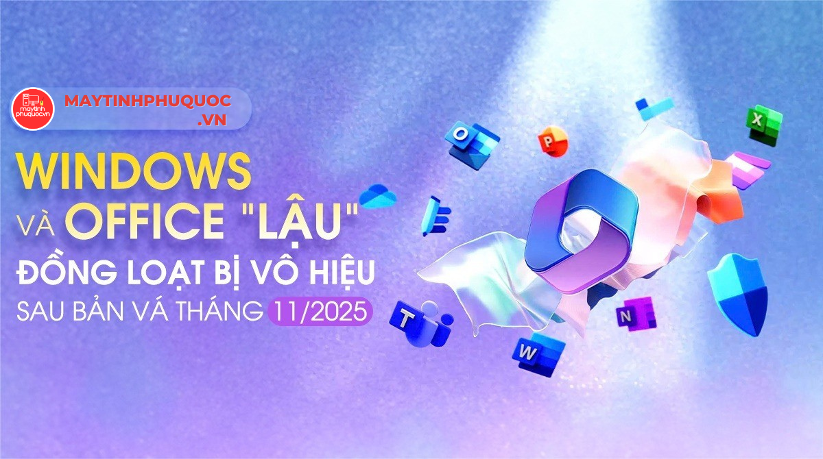 MICROSOFT VÔ HIỆU HÓA WINDOWS,OFFICE LẬU SAU BẢN VÁ 11/2025
