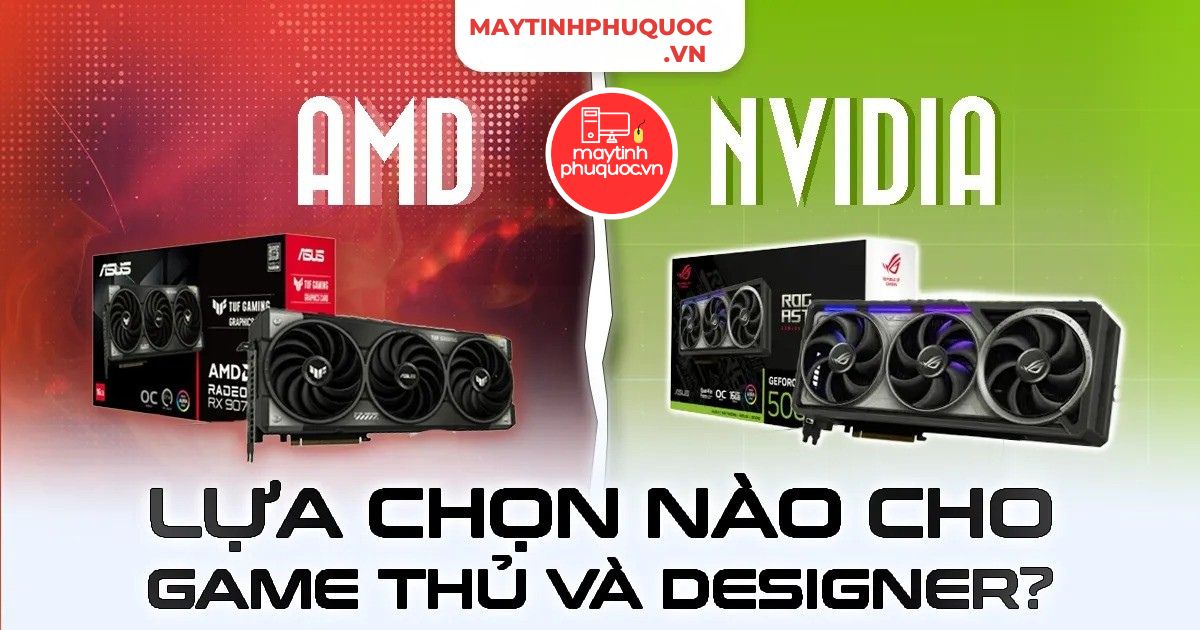 NVIDIA vs AMD 2025: Lựa Chọn Nào Tối Ưu Cho Game Thủ Và Designer?