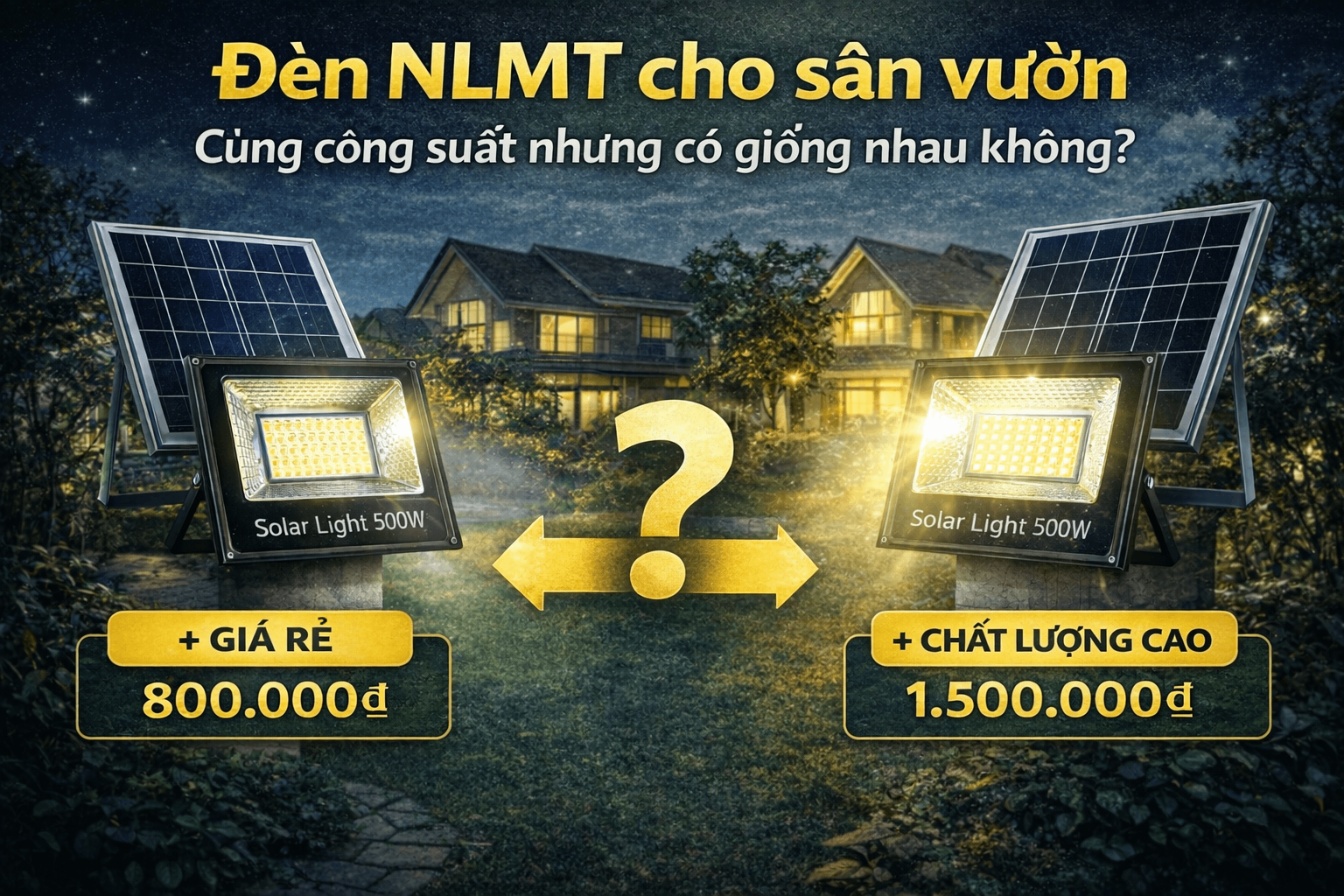 Đèn NLMT cho sân vườn: Cùng công suất nhưng có giống nhau không?
