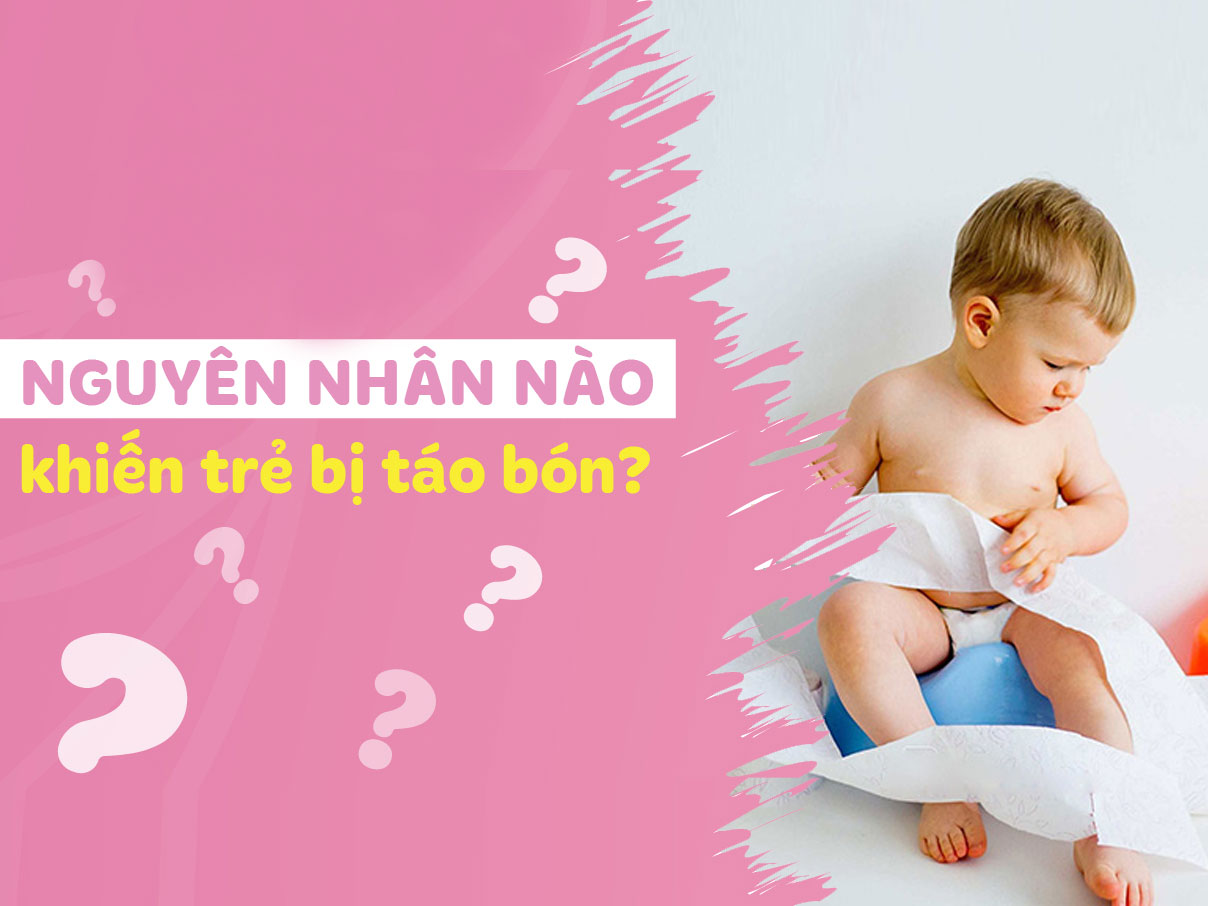 Điểm danh các nguyên nhân thường gặp khiến trẻ bị táo bón