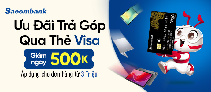 GIẢM 500.000 ĐỒNG KHI TRẢ GÓP BẰNG THẺ VISA SACOMBANK QUA MPOS