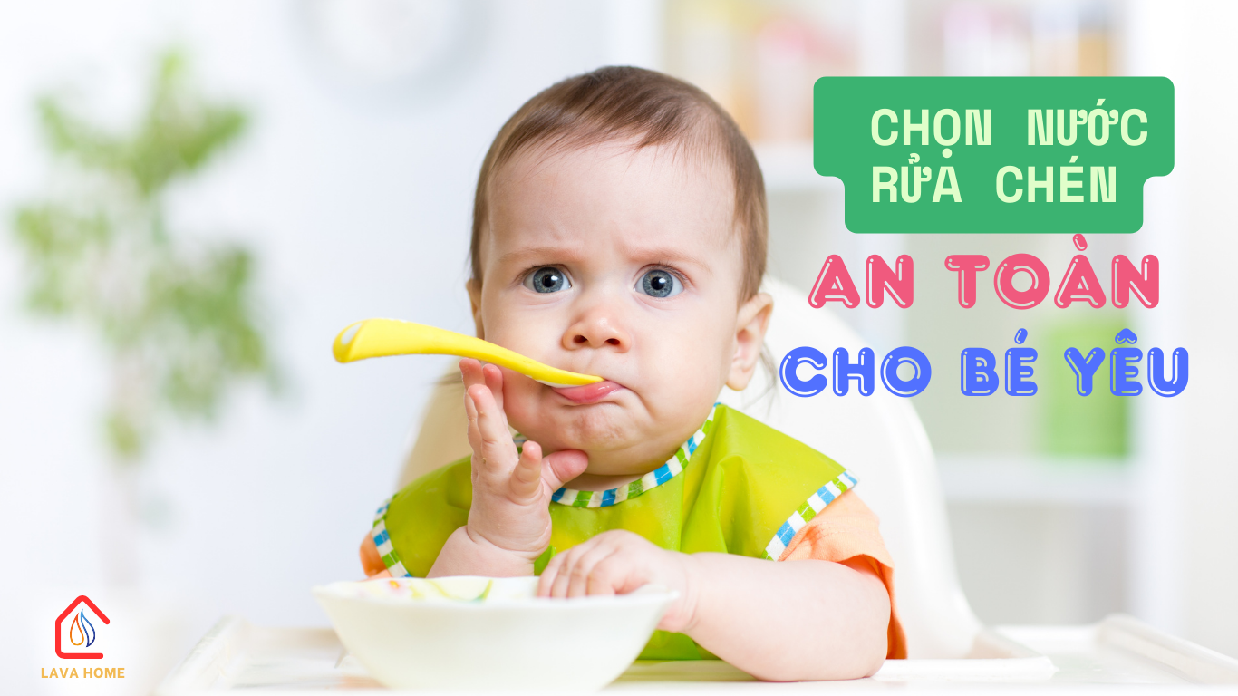 Bí Quyết Chọn Nước Tẩy Rửa Chén Bát An Toàn Cho Bé Yêu