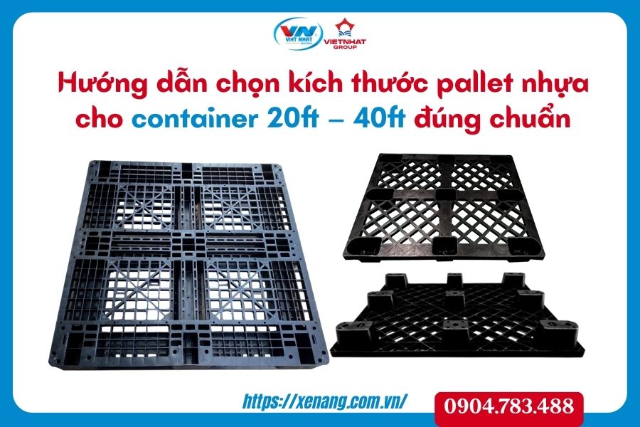 Hướng dẫn chọn kích thước pallet nhựa cho container 20ft – 40ft đúng chuẩn | Nhựa Việt Nhật