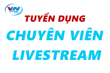 VỊ TRÍ TUYỂN DỤNG: CHUYÊN VIÊN LIVESTREAM