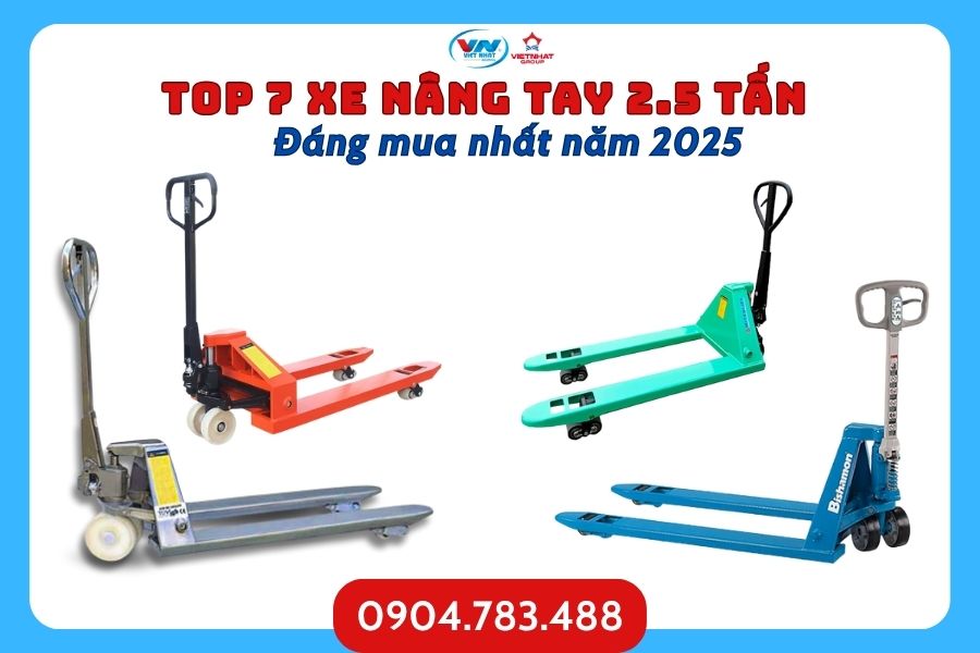 Top 7 xe nâng tay 2.5 tấn đáng mua nhất năm 2025