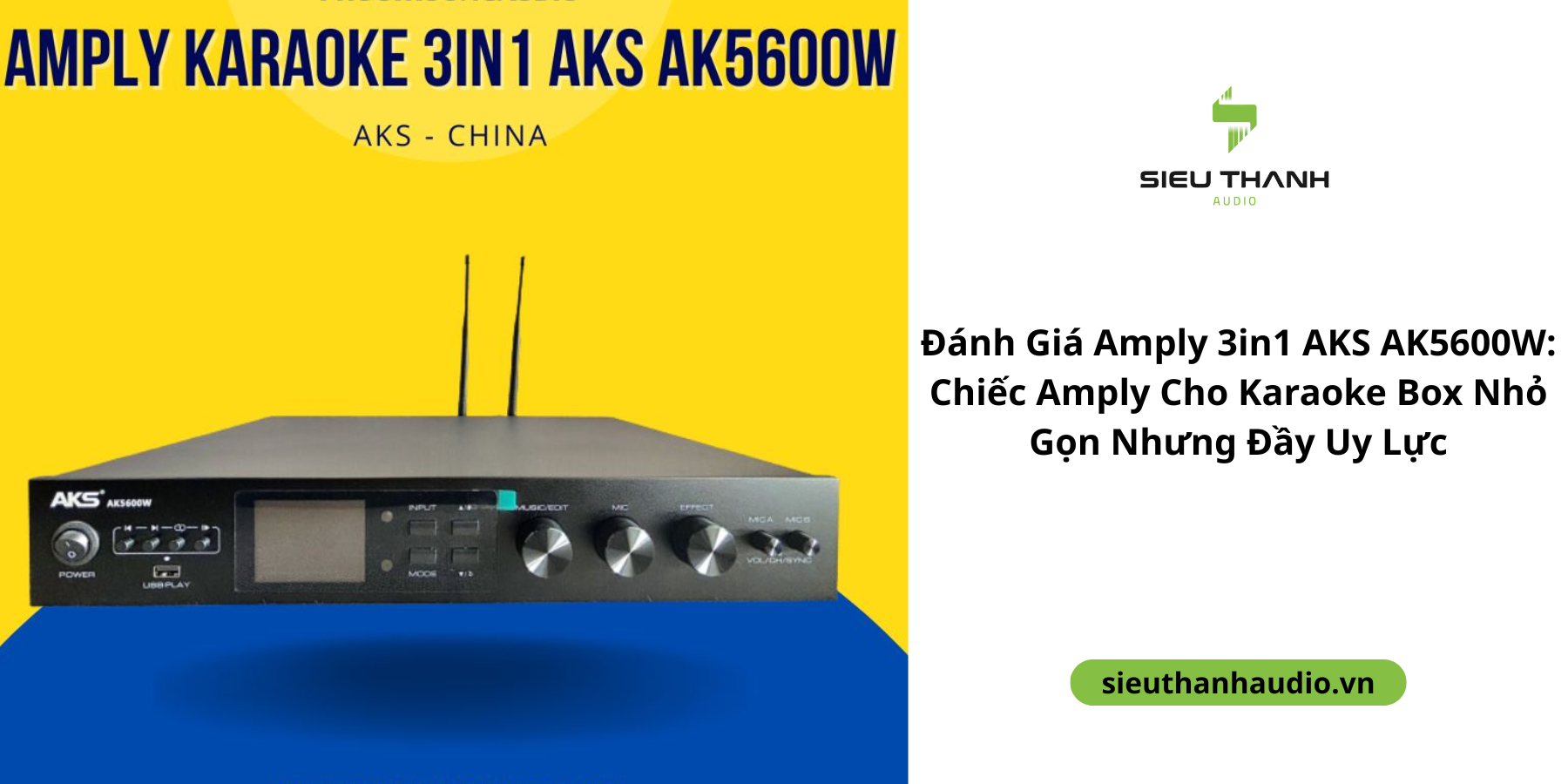 Đánh Giá Amply 3in1 AKS AK5600W: Chiếc Amply Cho Karaoke Box Nhỏ Gọn Nhưng Đầy Uy Lực