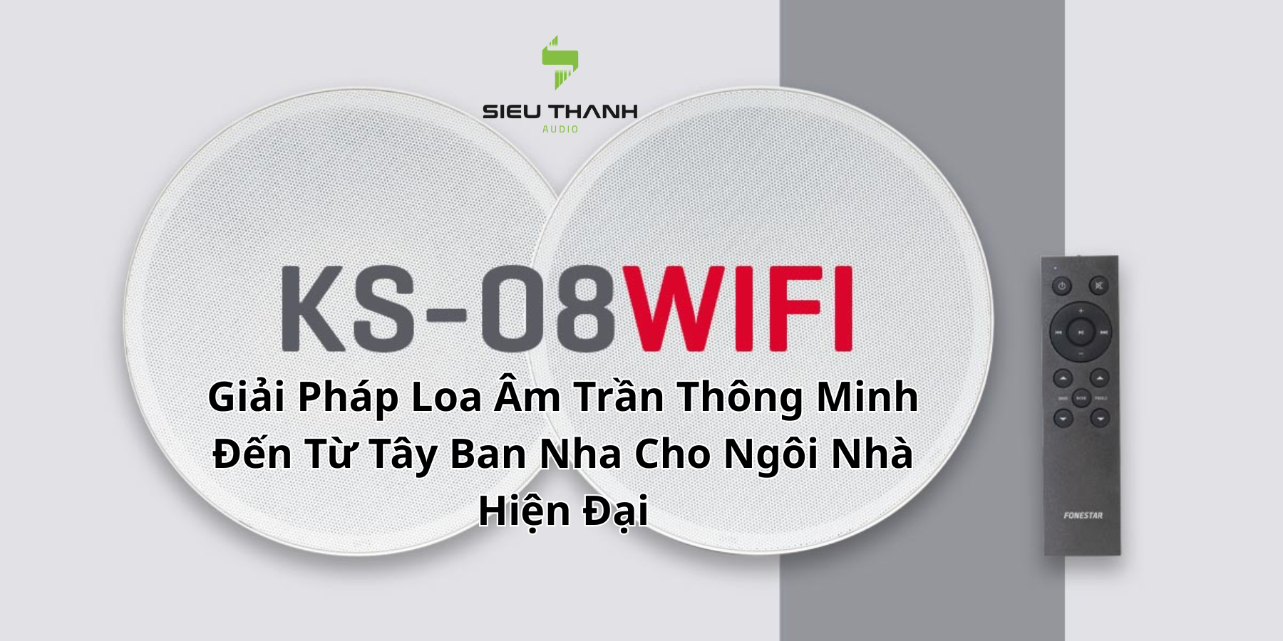FONESTAR KS-08WIFI: Giải Pháp Loa Âm Trần Thông Minh Đến Từ Tây Ban Nha Cho Ngôi Nhà Hiện Đại