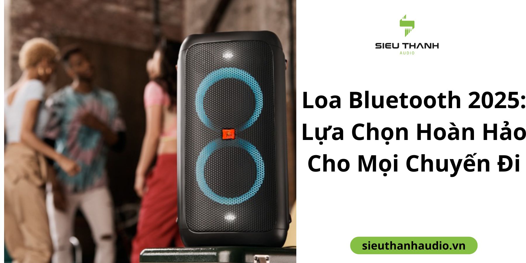 Loa Bluetooth 2025: Lựa Chọn Hoàn Hảo Cho Mọi Chuyến Đi