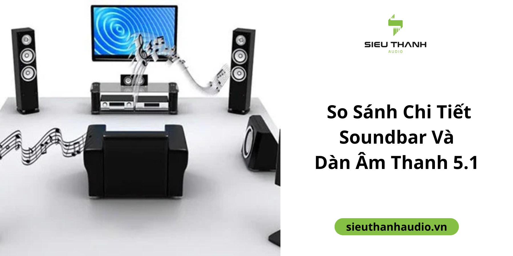 Nên Mua Soundbar Hay Dàn Âm Thanh 5.1? So Sánh Chi Tiết Để Tìm Lựa Chọn Phù Hợp