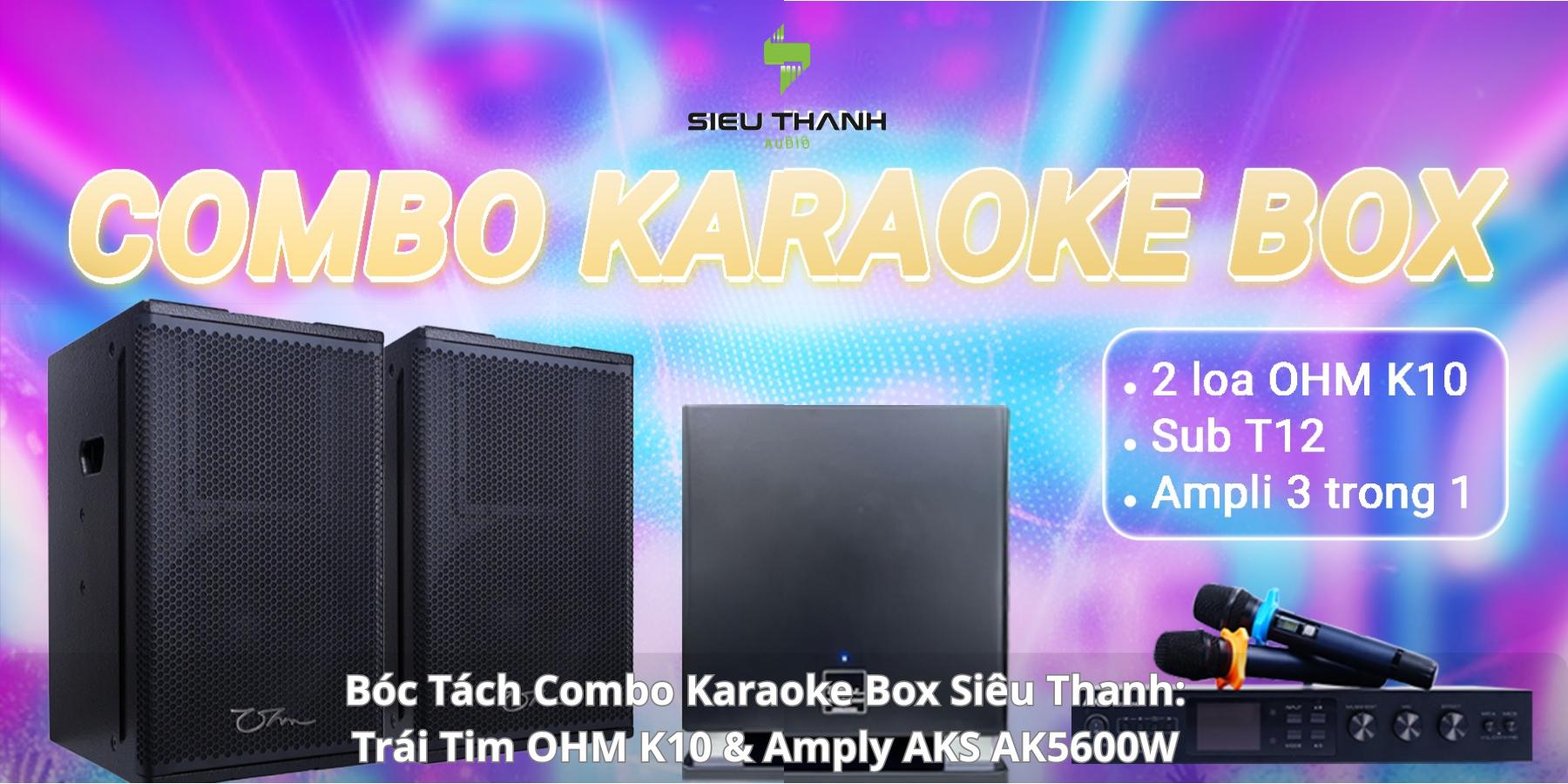 Bóc Tách Combo Karaoke Box Siêu Thanh: Trái Tim OHM K10 & Amply AKS AK5600W
