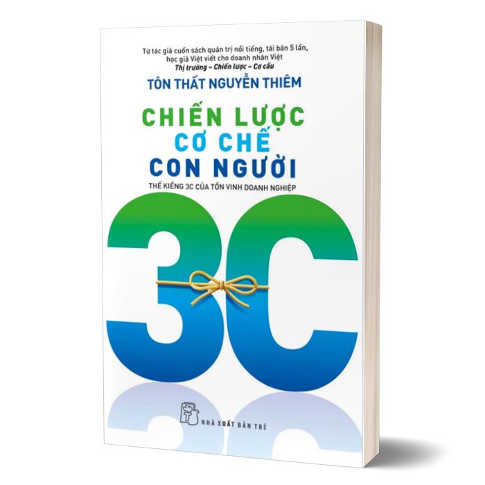 Chiến Lược - Cơ Chế - Con Người - Thế Kiềng 3C Của Tồn Vinh Doanh Nghiệp