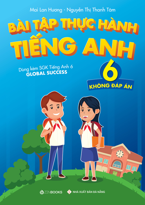 Bài Tập Thực Hành Tiếng Anh Lớp 6 Không Đáp Án (Dùng Kèm SGK Tiếng Anh 6 Global Success)