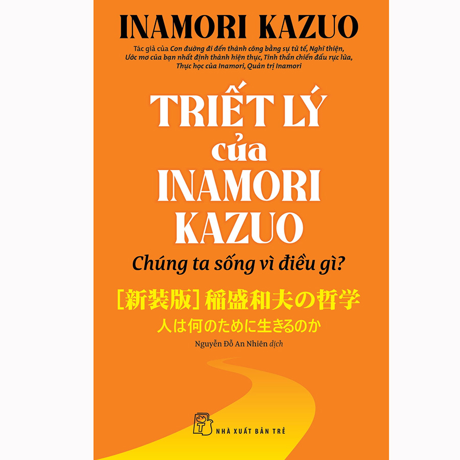 Triết Lý Của Inamori Kazuo Chúng Ta Sống Vì Điều Gì?