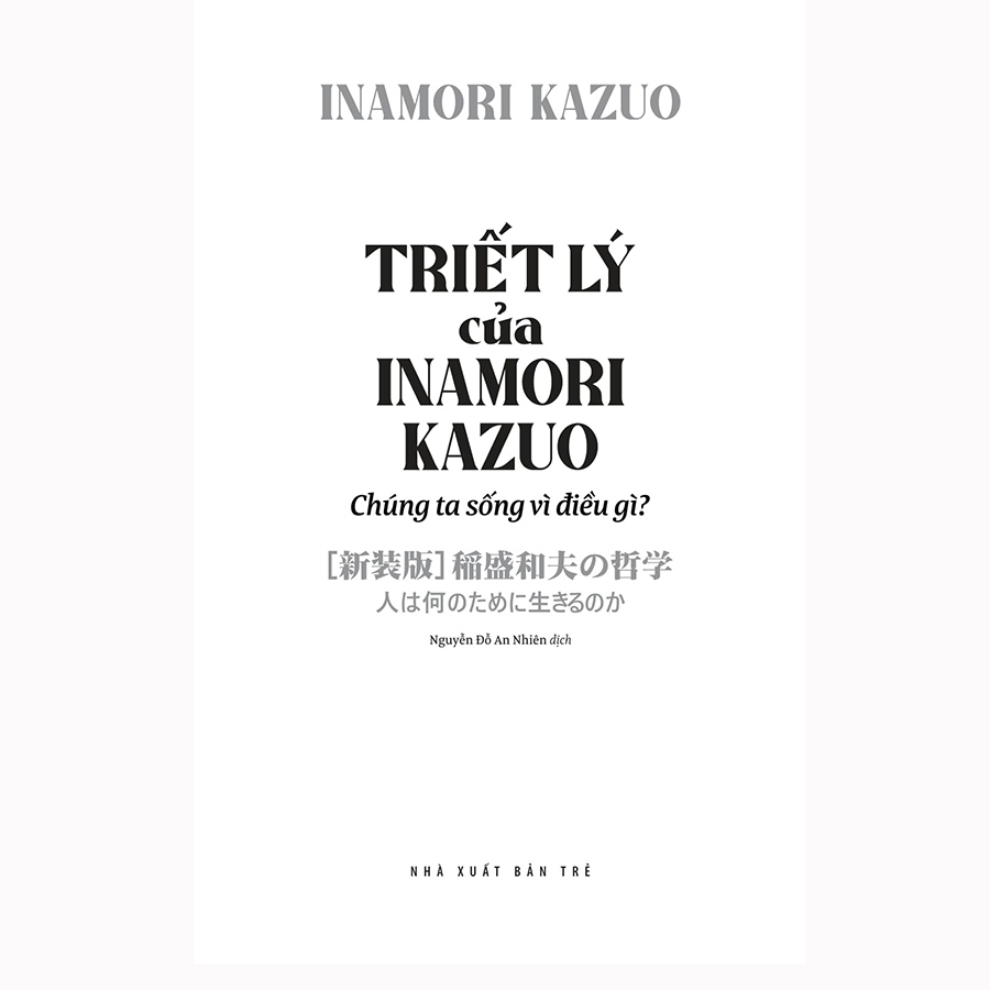 Triết Lý Của Inamori Kazuo Chúng Ta Sống Vì Điều Gì?