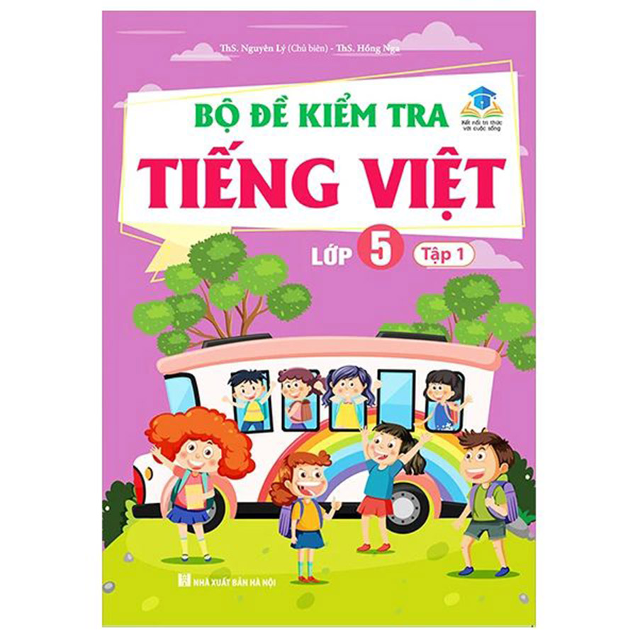 Bộ Đề Kiểm Tra Tiếng Việt Lớp 5 Tập 1 (Kết Nối Tri Thức Với Cuộc Sống)