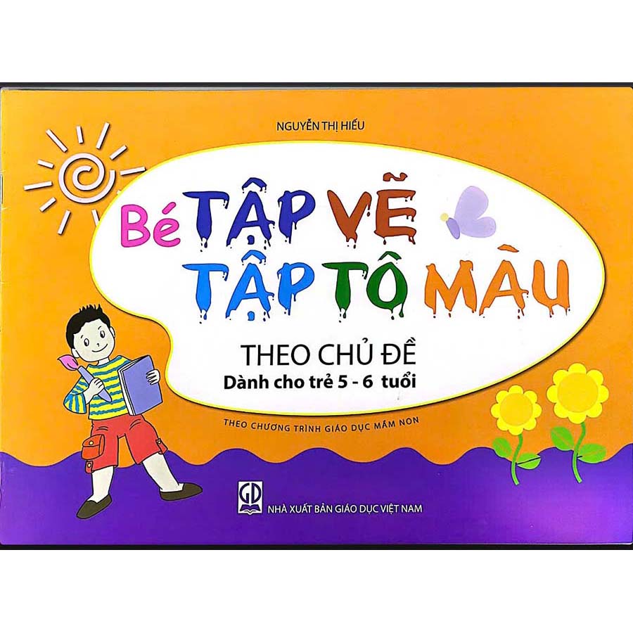 Bé Tập Vẽ, Tập Tô Màu Theo Chủ Đề (Dành Cho Trẻ 5 - 6 Tuổi)