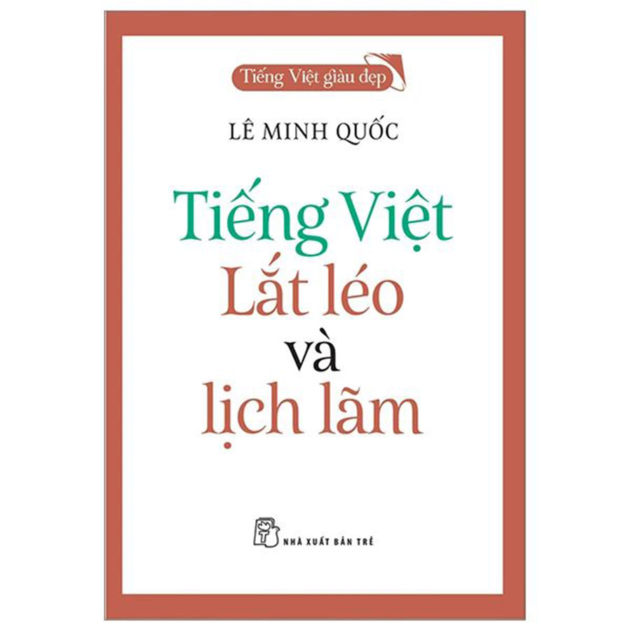 Tiếng Việt Giàu Đẹp - Tiếng Việt Lắt Léo Và Lịch Lãm