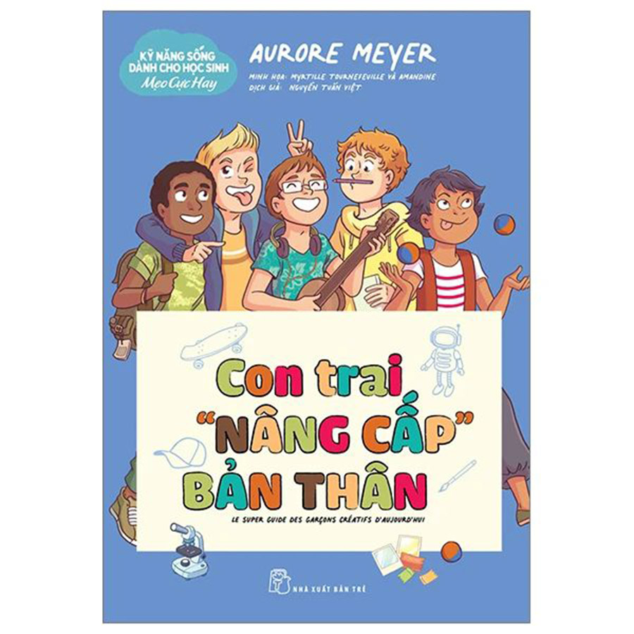 Kỹ Năng Sống Dành Cho Học Sinh - Mẹo Cực Hay - Con Trai "Nâng Cấp" Bản Thân