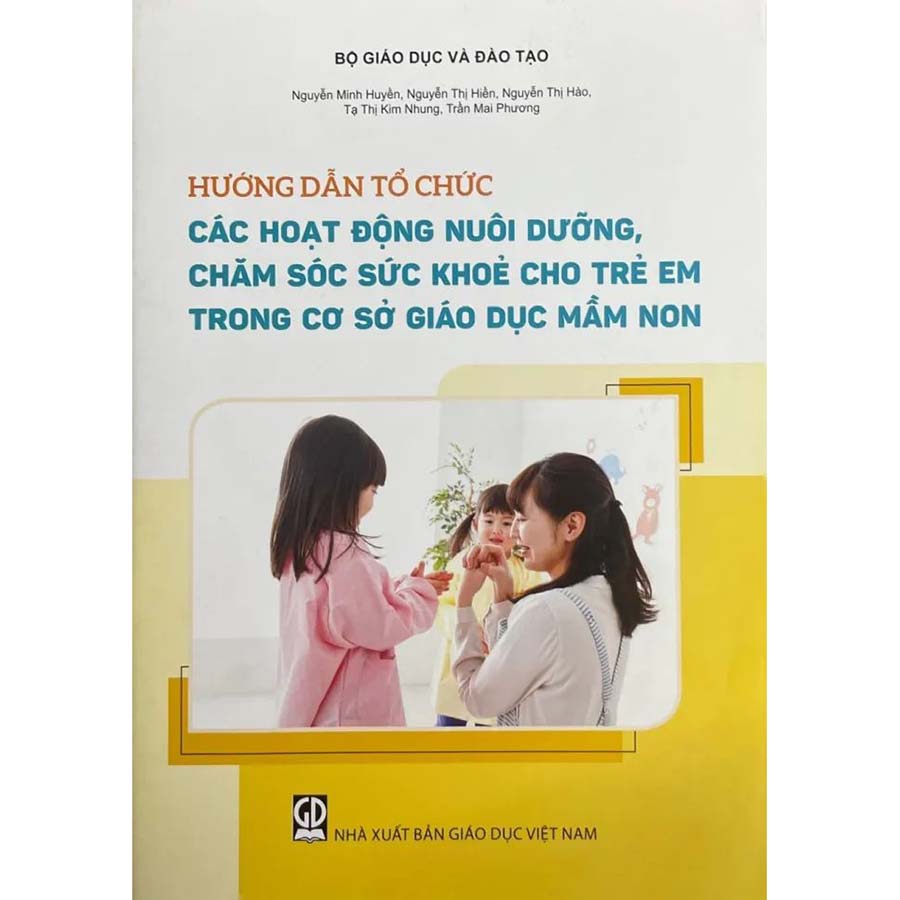 Hướng Dẫn Tổ Chức Các Hoạt Động Nuôi Dưỡng, Chăm Sóc Sức Khoẻ Cho Trẻ Em Trong Cơ Sở Giáo Dục Mầm Non
